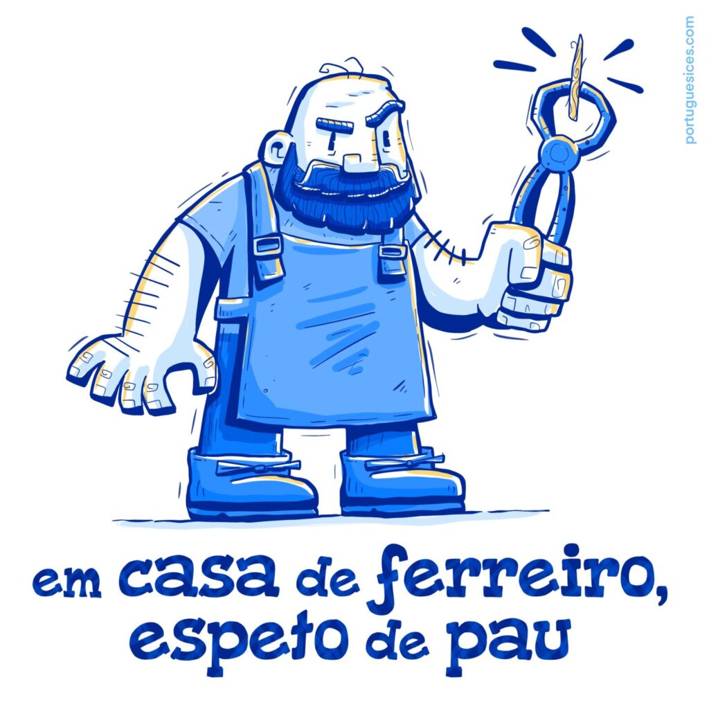 em casa de ferreiro, espeto de pau – Portuguesices